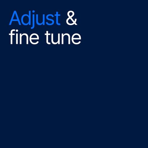 Adjust and fine tune